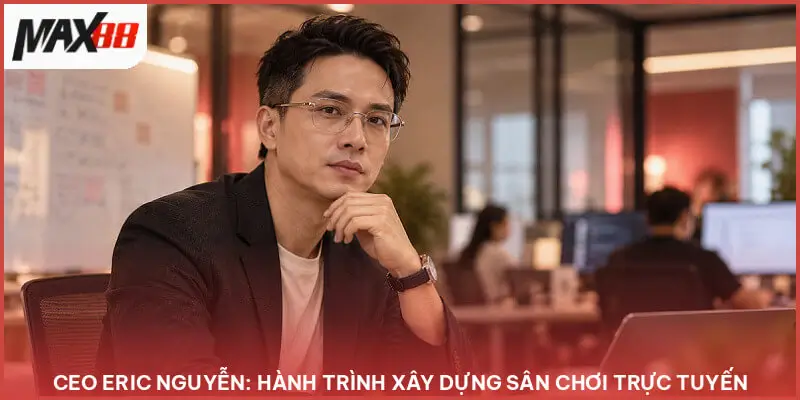 Thông tin tiểu sử và học vấn của CEO Eric Nguyễn